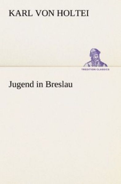 Jugend in Breslau, Taschenbuch von Karl Holtei, Tredition, 9783847236818