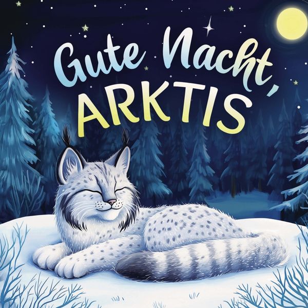 Produktbild: Gute Nacht, Arktis: Zauberhaftes Vorlesebuch mit einer traumhaften Gute-Nacht-Geschichte f&uuml;r Babys und Kinder