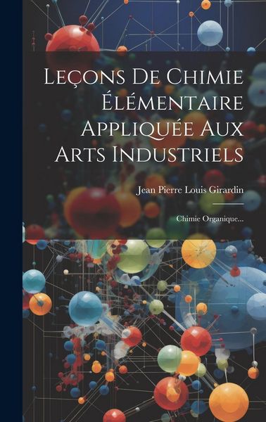 Produktbild: Le&ccedil;ons De Chimie &Eacute;l&eacute;mentaire Appliqu&eacute;e Aux Arts Industriels: Chimie Organique...