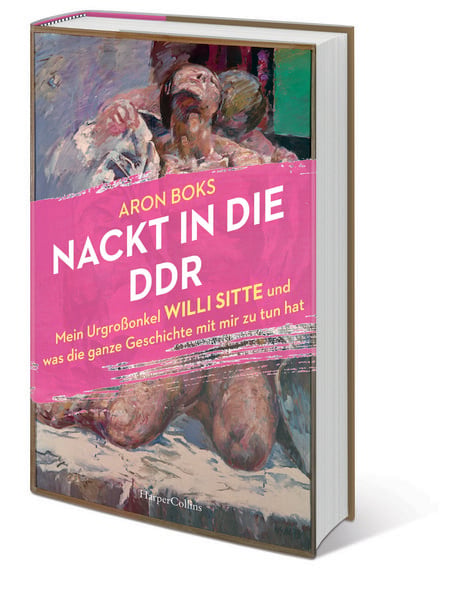 Produktbild: Nackt in die DDR. Mein Urgro&szlig;onkel Willi Sitte und was die ganze Geschichte mit mir zu tun hat