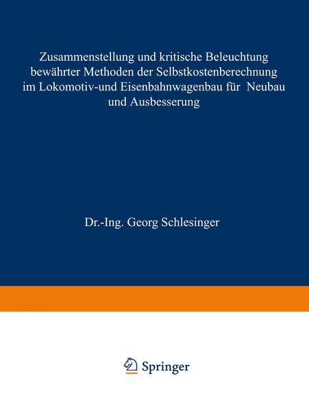 Produktbild: Zusammenstellung und kritische Beleuchtung bew&auml;hrter Methoden der Selbstkostenberechnung im Lokomotiv- und Eisenbahnwagenbau f&uuml;r Neubau und Ausbesseru