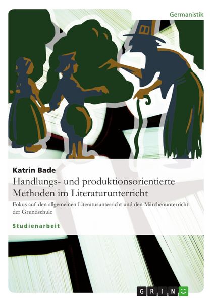 Produktbild: Die Rolle handlungs- und produktionsorientierter Methoden im Literaturunterricht allgemein und speziell im M&auml;rchenunterricht der Grundschule