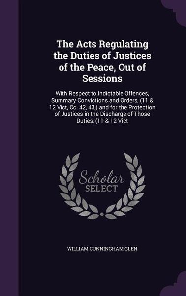 Produktbild: The Acts Regulating the Duties of Justices of the Peace, Out of Sessions: With Respect to Indictable Offences, Summary Convictions and Orders, (11 & 1
