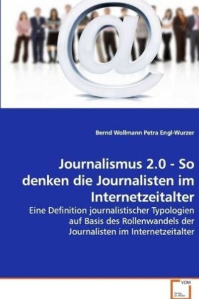 Wollmann, B: Journalismus 2.0 -So denken die Journalisten im, Taschenbuch von Bernd Wollmann, VDM, 9783639105445