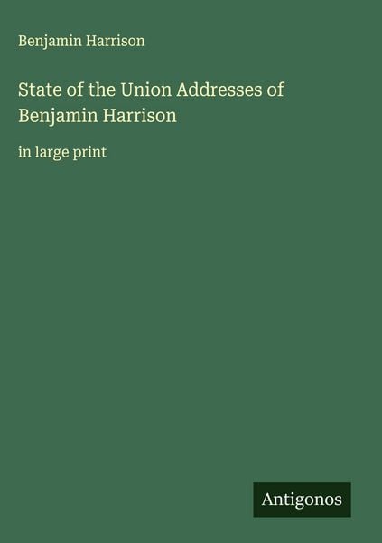 Produktbild: State of the Union Addresses of Benjamin Harrison&nbsp;