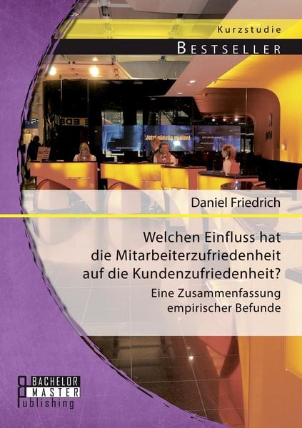Produktbild: Welchen Einfluss hat die Mitarbeiterzufriedenheit auf die Kundenzufriedenheit? Eine Zusammenfassung empirischer Befunde