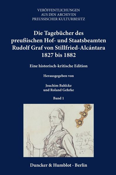 Produktbild: Die Tageb&uuml;cher des preu&szlig;ischen Hof- und Staatsbeamten Rudolf Graf von Stillfried-Alc&aacute;ntara 1827 bis 1882.