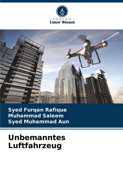 Unbemanntes Luftfahrzeug, Taschenbuch von Syed Furqan Rafique , Muhammad Saleem , Syed Muhammad Aun, Verlag Unser Wissen, 9786208776831