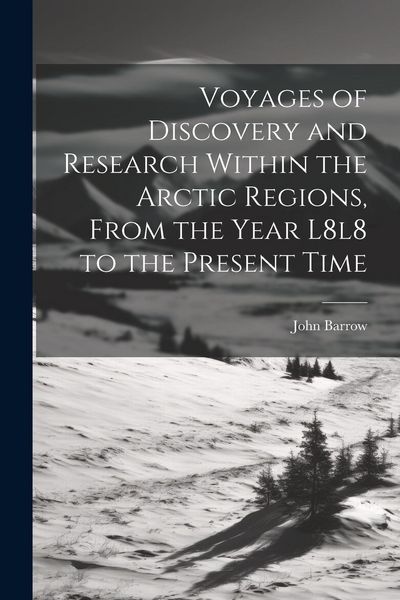 Produktbild: Voyages of Discovery and Research Within the Arctic Regions, From the Year L8l8 to the Present Time