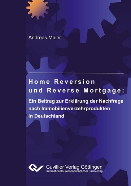 Home Reversion und Reverse Mortgage: Ein Beitrag zur Erklärung der Nachfrage nach Immobilienverzehrprodukten in Deutschland, Taschenbuch von Andreas