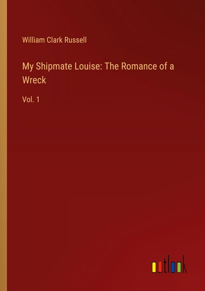 Produktbild: My Shipmate Louise: The Romance of a Wreck