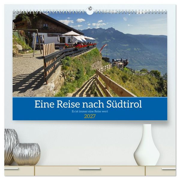 Produktbild: Eine Reise nach S&uuml;dtirol - Es ist immer eine Reise wert (hochwertiger Premium Wandkalender 2027 DIN A2 quer), Kunstdruck in Hochglanz