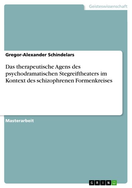 Produktbild: Das therapeutische Agens des psychodramatischen Stegreiftheaters im Kontext des schizophrenen Formenkreises