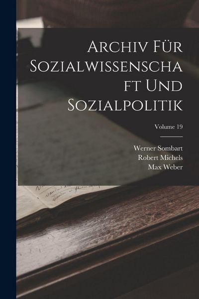 Produktbild: Archiv F&uuml;r Sozialwissenschaft Und Sozialpolitik; Volume 19