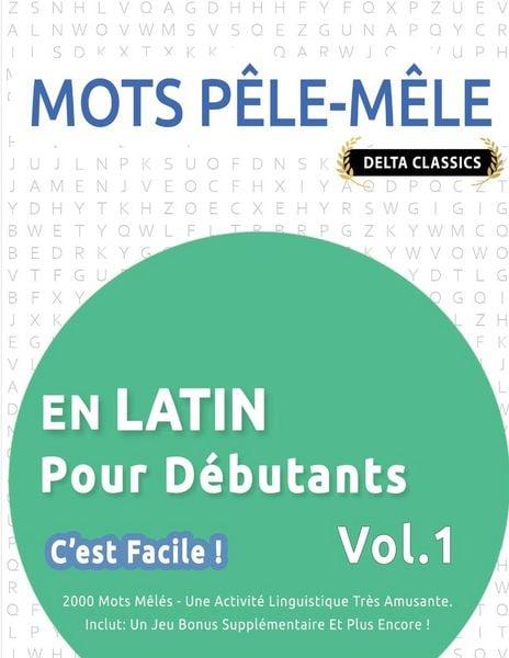 Produktbild: MOTS P&Ecirc;LE-M&Ecirc;LE EN LATIN POUR D&Eacute;BUTANTS - C'EST FACILE ! - VOL.1 - DELTA CLASSICS - 2000 MOTS M&Ecirc;L&Eacute;S - UNE ACTIVIT&Eacute; LINGUISTIQUE TR&Egrave;S AMUSANTE - INCLUT