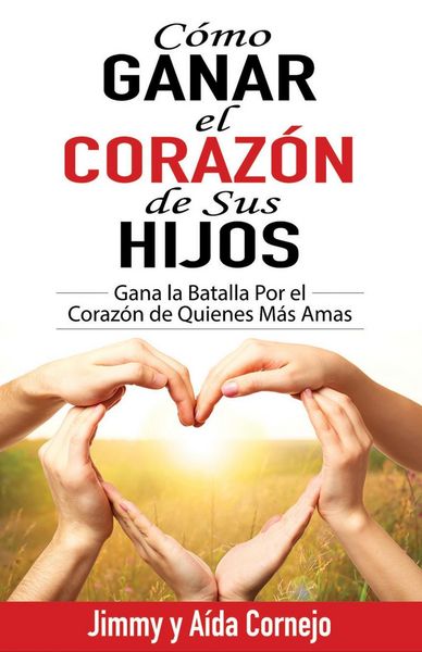 Produktbild: C&oacute;mo Ganar el Coraz&oacute;n de sus Hijos