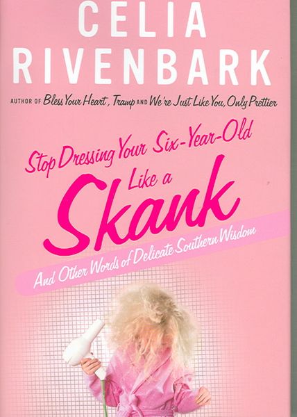 Produktbild: Stop Dressing Your Six-Year-Old Like a Skank: And Other Words of Delicate Southern Wisdom