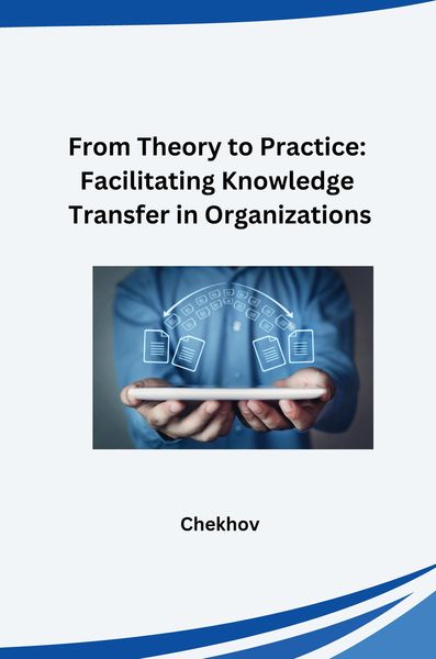 Produktbild: From Theory to Practice: Facilitating Knowledge Transfer in Organizations