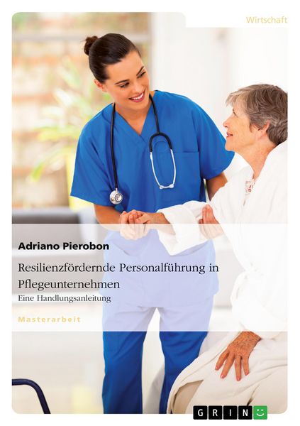 Resilienzfördernde Personalführung in Pflegeunternehmen. Eine Handlungsanleitung, Taschenbuch von Adriano Pierobon, GRIN, 9783668063631