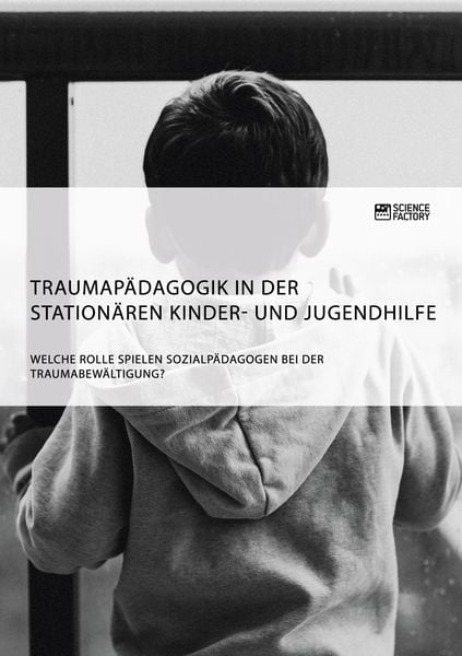Produktbild: Traumap&auml;dagogik in der station&auml;ren Kinder- und Jugendhilfe. Welche Rolle spielen Sozialp&auml;dagogen bei der Traumabew&auml;ltigung?