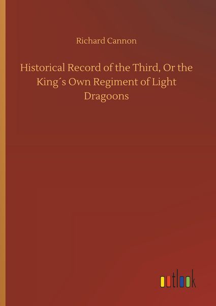 Produktbild: Historical Record of the Third, Or the King&acute;s Own Regiment of Light Dragoons