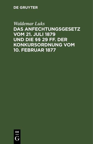 Produktbild: Das Anfechtungsgesetz vom 21. Juli 1879 und die &sect;&sect; 29 ff. der Konkursordnung vom 10. Februar 1877