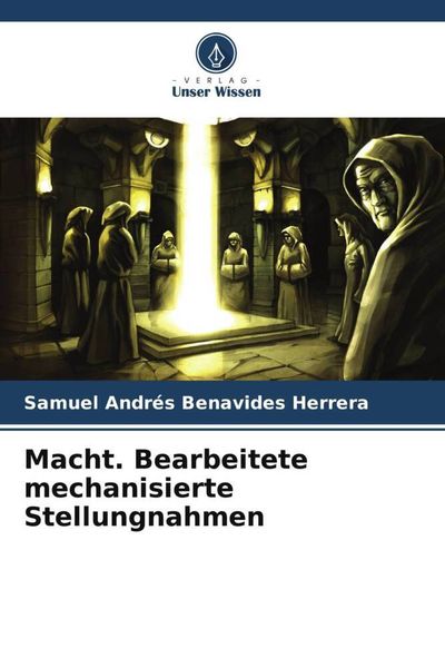 Macht. Bearbeitete mechanisierte Stellungnahmen, Taschenbuch von Samuel Andrés Benavides Herrera, Verlag Unser Wissen, 9786206559344