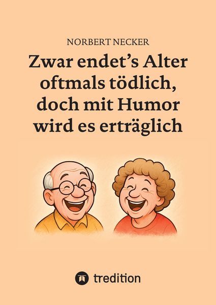 Produktbild: Zwar endet's Alter oftmals t&ouml;dlich, doch mit Humor wird es ertr&auml;glich