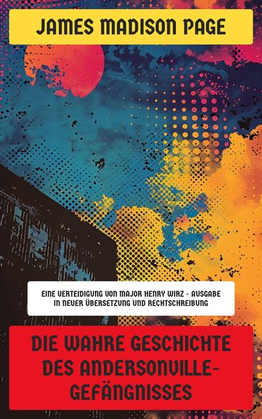 Produktbild: Die wahre Geschichte des Andersonville-Gef&auml;ngnisses