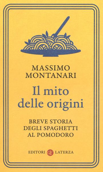 Produktbild: Il mito delle origini. Breve storia degli spaghetti al pomodoro