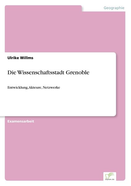 Die Wissenschaftsstadt Grenoble, Taschenbuch von Ulrike Willms, GRIN, 9783838662657