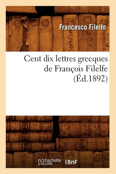 Produktbild: Cent dix lettres grecques de Fran&ccedil;ois Filelfe (&Eacute;d.1892)