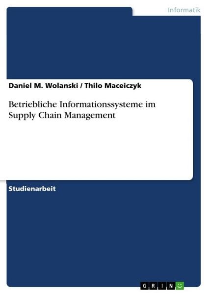 Betriebliche Informationssysteme im Supply Chain Management, Taschenbuch von Daniel M. Wolanski , Thilo Maceiczyk, GRIN, 9783656070092