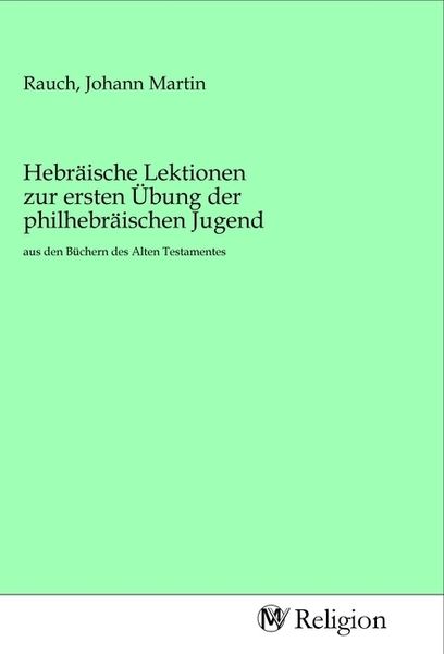 Hebräische Lektionen zur ersten Übung der philhebräischen Jugend, Taschenbuch von , MV-Religion, 9783968816036
