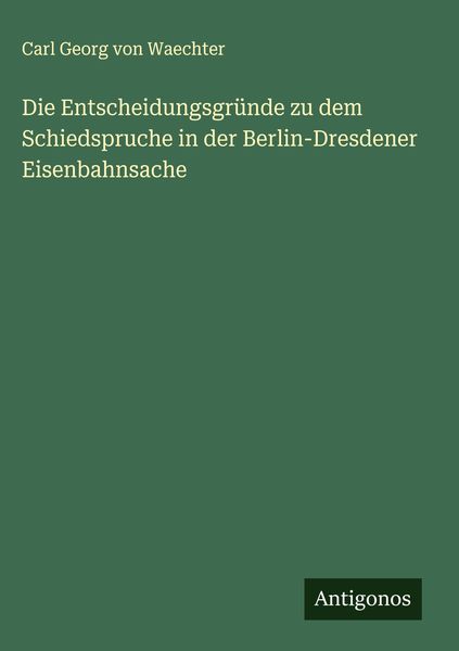 Produktbild: Die Entscheidungsgr&uuml;nde zu dem Schiedspruche in der Berlin-Dresdener Eisenbahnsache