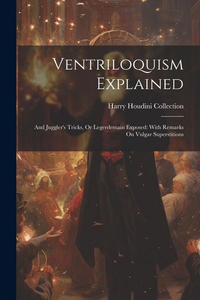 Produktbild: Ventriloquism Explained: And Juggler's Tricks, Or Legerdemain Exposed: With Remarks On Vulgar Superstitions