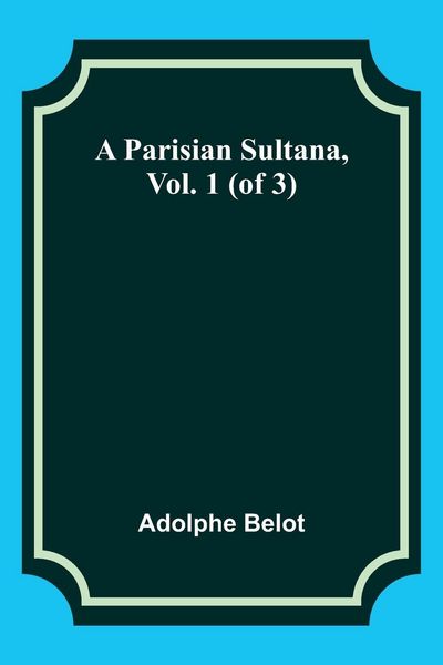 Produktbild: A Parisian Sultana, Vol. 1 (of 3)