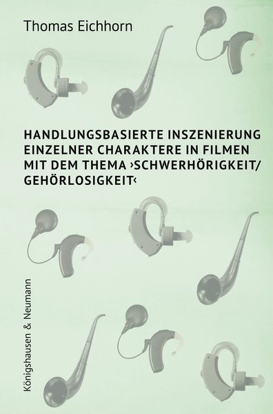 Produktbild: Handlungsbasierte Inszenierung einzelner Charaktere in Filmen mit dem Thema >Schwerh&ouml;rigkeit/ Geh&ouml;rlosigkeit<