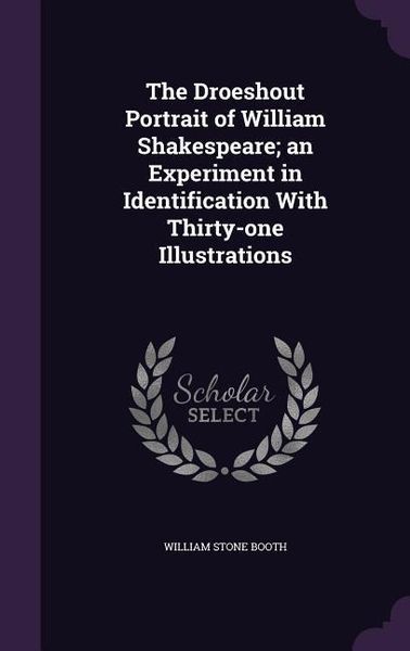 Produktbild: The Droeshout Portrait of William Shakespeare; an Experiment in Identification With Thirty-one Illustrations