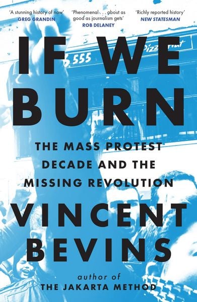 Produktbild: If We Burn: The Mass Protest Decade and the Missing Revolution
