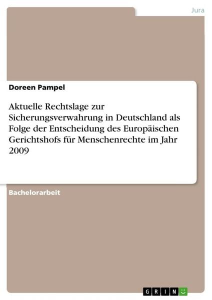 Aktuelle Rechtslage zur Sicherungsverwahrung in Deutschland als Folge der Entscheidung des Europäischen Gerichtshofs für Menschenrechte im Jahr 2009,