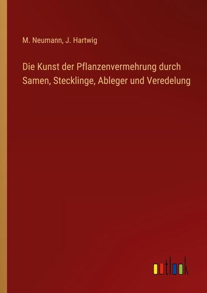 Produktbild: Die Kunst der Pflanzenvermehrung durch Samen, Stecklinge, Ableger und Veredelung