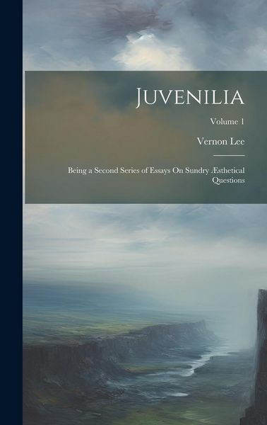 Produktbild: Juvenilia: Being a Second Series of Essays On Sundry &AElig;sthetical Questions; Volume 1