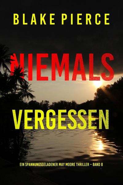 Produktbild: Niemals Vergessen (Ein spannungsgeladener May Moore Thriller - Band 8)