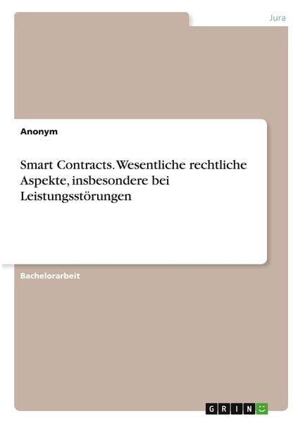 Smart Contracts. Wesentliche rechtliche Aspekte, insbesondere bei Leistungsstörungen, Taschenbuch von , GRIN, 9783346314598