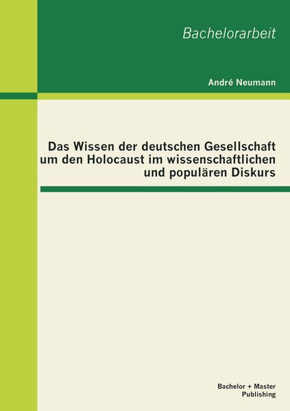 Produktbild: Das Wissen der deutschen Gesellschaft um den Holocaust im wissenschaftlichen und popul&auml;ren Diskurs