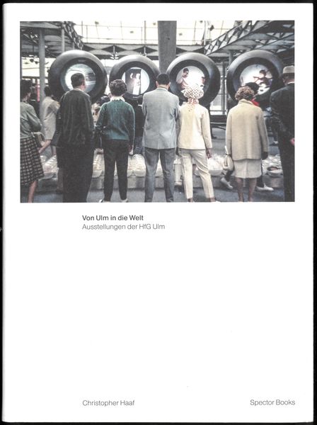 Christopher Haaf. Von Ulm in die Welt. Ausstellungen der HfG Ulm, Taschenbuch von Christopher Haaf, Spector Books, 978-3-95905-515-4