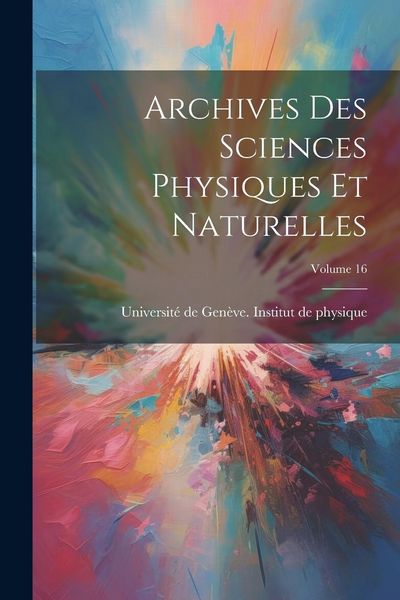 Produktbild: Archives Des Sciences Physiques Et Naturelles; Volume 16