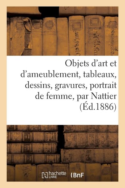 Produktbild: Notice d'Objets d'Art Et d'Ameublement, Tableaux, Dessins, Gravures, Portrait de Femme, Par Nattier