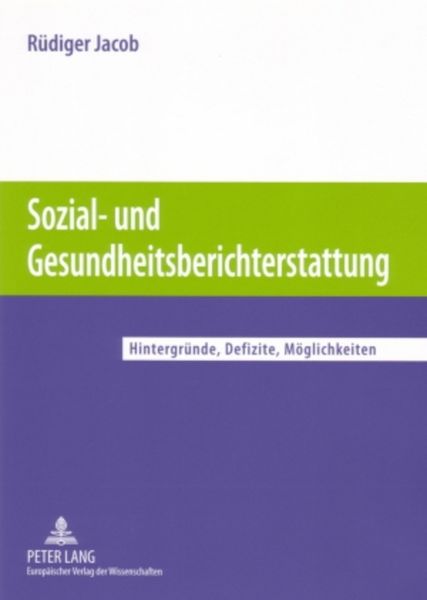 Sozial- und Gesundheitsberichterstattung, Taschenbuch von Rüdiger Jacob, Peter Lang GmbH, Internationaler Verlag der Wissenschaften, 9783631557006